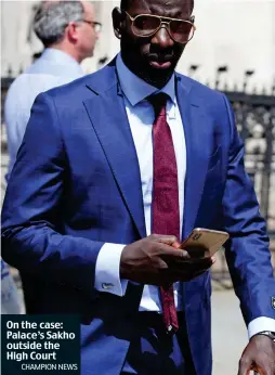  ?? CHAMPION NEWS ?? On the case: Palace’s Sakho outside the High Court