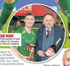  ??  ?? STAR MAN MOTM Breandan O’neill with Match On Tuesday Editor Ronnie Haughey