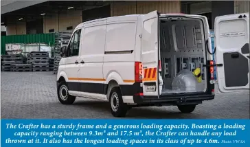  ?? Photo: VW SA ?? The Crafter has a sturdy frame and a generous loading capacity. Boasting a loading capacity ranging between 9.3m³ and 17.5 m³, the Crafter can handle any load thrown at it. It also has the longest loading spaces in its class of up to 4.6m.