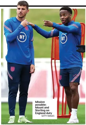  ?? GETTY IMAGES ?? Mission possible: Mount and Sterling on England duty