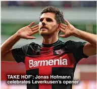  ?? ?? TAKE HOF’: Jonas Hofmann celebrates Leverkusen’s opener