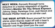  ??  ?? Kenneth Branagh turns detective in a stylish adaptation of Agatha Christie’s . Johnny Depp, Penelope Cruz, Judi Dench and Michelle Pfeiffer head up an all-star cast. Brace yourself for hard stares when thieves make off with a bear’s pop-up book in Brendan Gleeson and Hugh Grant join the cast.