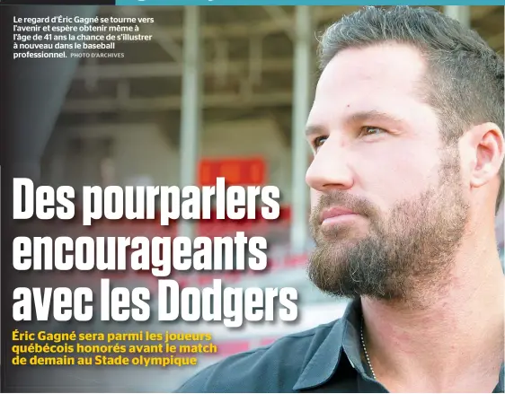  ??  ?? Le regard d’Éric Gagné se tourne vers l’avenir et espère obtenir même à l’âge de 41 ans la chance de s’illustrer à nouveau dans le baseball profession­nel.