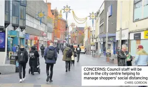  ?? CHRIS GORDON ?? CONCERNS: Council staff will be out in the city centre helping to manage shoppers’ social distancing