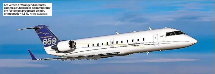  ?? PHOTO D’ARCHIVES ?? Les ventes à l’étranger d’aéronefs comme ce Challenger de Bombardier ont fortement progressé, en juin, grimpant de 44,5 %.