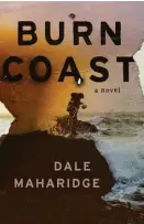  ?? Burn Coast By Dale Maharidge (Unnamed Press; $28; 288 pages) ??