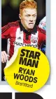  ??  ?? STAR MAN RYAN WOODS Brentford