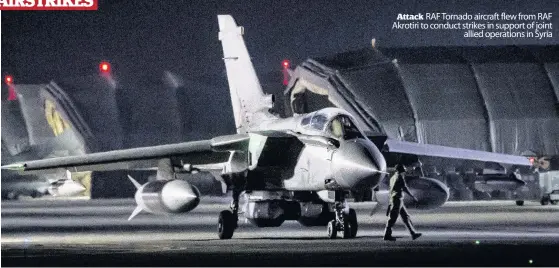  ??  ?? Attack RAF Tornado aircraft flew from RAF Akrotiri to conduct strikes in support of joint allied operations in Syria