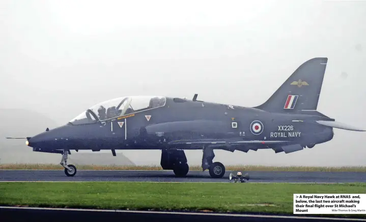  ?? Mike Thomas & Greg Martin ?? > A Royal Navy Hawk at RNAS and, below, the last two aircraft making their final flight over St Michael’s Mount