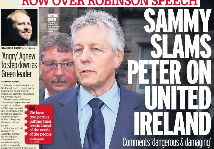  ??  ?? STANDING ASIDE Steven Agnew BITING BACK Sammy Wilson hit out at Peter Robinson’s views