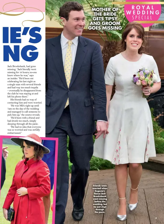  ??  ?? Friends were worried when Eugenie’s fiance Jack Brooksbank went missing before the wedding, but he just slept through the panic.