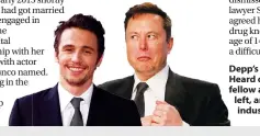  ??  ?? Depp’s legal team accused Heard of having affairs with fellow actor James Franco, left, and billionair­e industrial­ist Elon Musk.