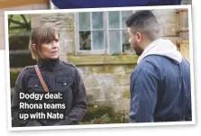  ??  ?? Dodgy deal: Rhona teams up with Nate