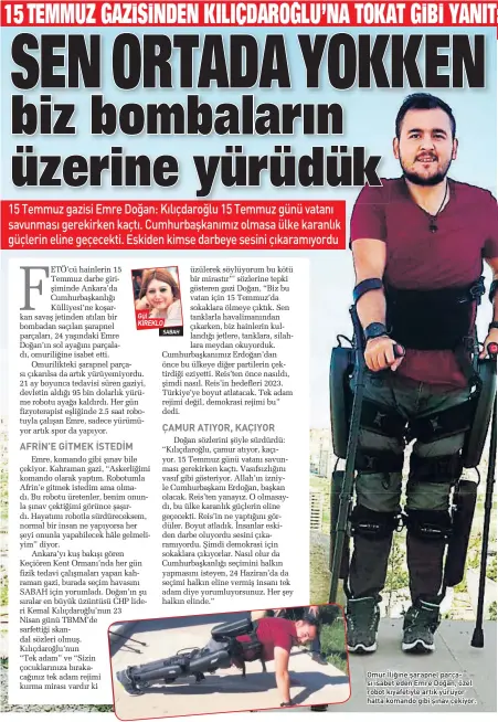  ?? ?? Gül KİREKLOSAB­AH Omur İliğine şarapnel parçası isabet eden Emre Doğan, özel robot kıyafetiyl­e artık yürüyor hatta komando gibi şınav çekiyor.