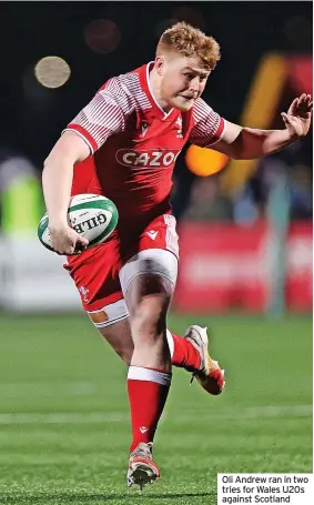  ?? ?? Oli Andrew ran in two tries for Wales U20s against Scotland