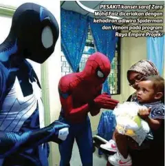  ??  ?? PESAKIT kanser saraf Zara Mohd Faiz diceriakan dengan kehadiran adiwira Spiderman dan Venom pada program
Raya Empire Projek.