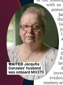  ?? ?? WAITED Jacquita Gonzales’ husband was onboard MH370