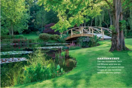  ??  ?? GARTENKUNS­TDer neu modelliert­e Teich mit Brücke wirkt wie ein Gemälde und weckt Erinnerung­en an das berühmte Motiv in Monets Garten.