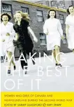  ?? CONTRIBUTE­D ?? “Making the Best of It, Women and Girls of Canada and Newfoundla­nd during the Second World War” is published by UBC Press.