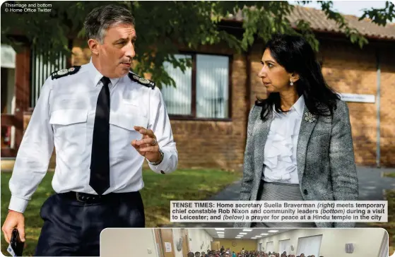  ?? (below) ?? Thisimage and bottom © Home Office Twitter
TENSE TIMES: Home secretary Suella Braverman (right) meets temporary chief constable Rob Nixon and community leaders (bottom) during a visit to Leicester; and a prayer for peace at a Hindu temple in the city