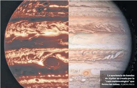  ?? /EUROPA PRESS ?? La apariencia de bandas de Júpiter es creada por la “capa meteorológ­ica” que forma las nubes.