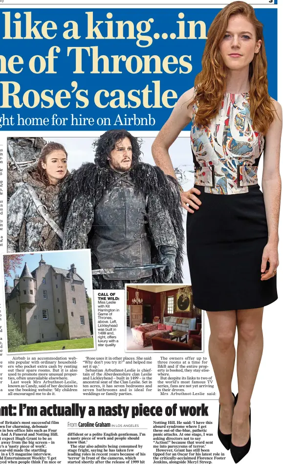  ??  ?? CALL OF THE WILD: Miss Leslie with Kit Harrington in Game of Thrones, above. Left, Lickleyhea­d was built in 1499 and, right, offers luxury with a star quality