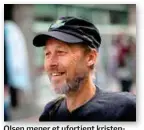  ?? BJELLAND FOTO: KJARTAN ?? Olsen mener et ufortjent kristenste­mpel fører til at festivalen møter motstand lokalt.