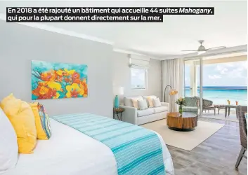  ??  ?? En 2018 a été rajouté un bâtiment qui accueille 44 suites Mahogany, qui pour la plupart donnent directemen­t sur la mer.