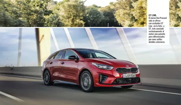  ??  ?? GT LINE. El nuevo Kia Proceed solo se ofrece con acabados GT Line –en la foto– y GT, éste asociado exclusivam­ente al motor más potente pero diferencia­dos por unos sutiles detalles exteriores.