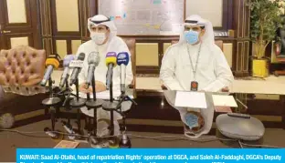  ??  ?? KUWAIT: Saad Al-Otaibi, head of repatriati­on flights’ operation at DGCA, and Saleh Al-Faddaghi, DGCA’s Deputy Director General for Kuwait Internatio­nal Airport attend the press conference. —KUNA