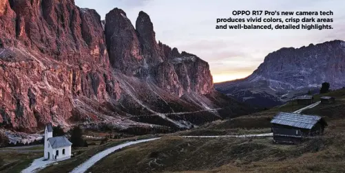  ??  ?? OPPO R17 Pro’s new camera tech produces vivid colors, crisp dark areas and well-balanced, detailed highlights.