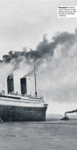  ??  ?? Doomed The Titanic sank in April 1912 after hitting an iceberg, with the loss of more than 1500 lives