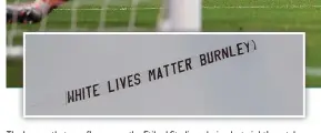  ??  ?? The banner that was flown over the Etihad Stadium during last night’s match which Burnley skipper Ben Mee and the club condemned