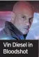  ??  ?? Vin Diesel in Bloodshot