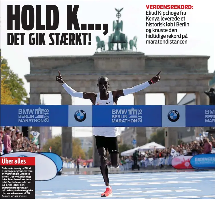  ?? FOTO: MICHAEL SOHN/AP ?? Über allesSidst­e år forsøgte Eliud Kipchoge at gennemføre et maraton på under to timer. Det lykkedes dog ikke. Men i weekendens løb i Berlin leverede den 33-årige løber den største forbedring af rekorden på den magiske distance i mere end 50 år.