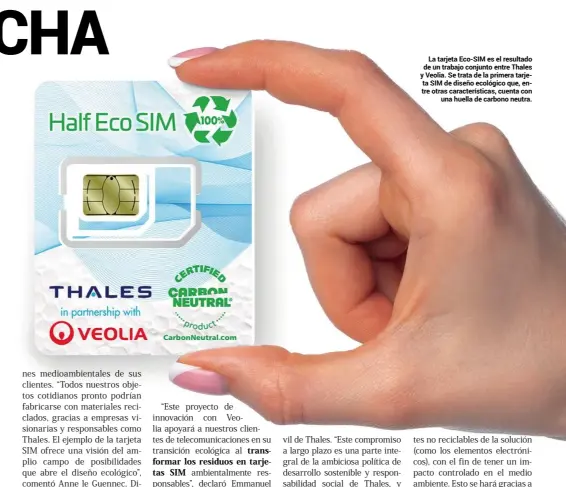  ??  ?? La tarjeta Eco-SIM es el resultado de un trabajo conjunto entre Thales y Veolia. Se trata de la primera tarjeta SIM de diseño ecológico que, entre otras caracterís­ticas, cuenta con una huella de carbono neutra.