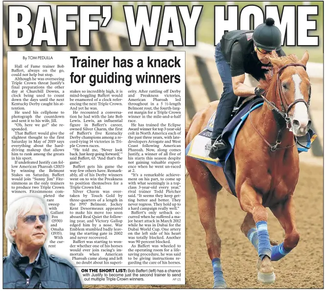  ?? AP (2) ?? ON THE SHORT LIST: Bob Baffert (left) has a chance with Justify to become just the second trainer to send ouout multiple Triple Crown winners.