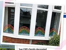  ??  ?? Sue Clift’s family decorated the windows (above) to raise spirits during the lockdown