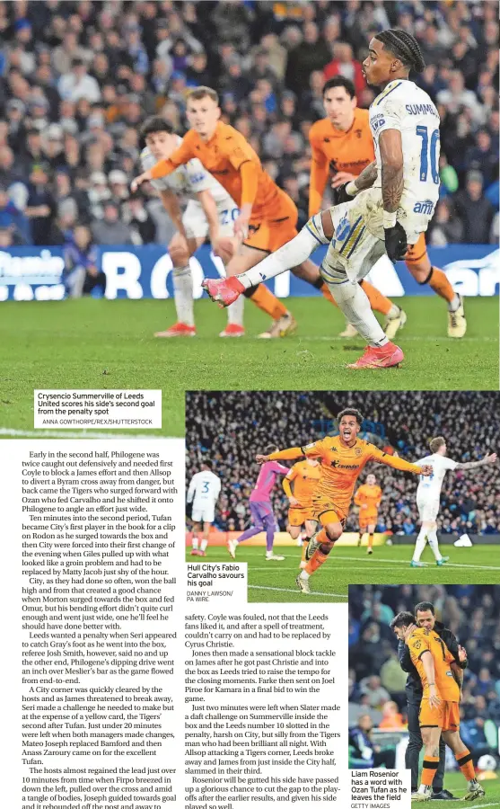  ?? ANNA GOWTHORPE/REX/SHUTTERSTO­CK DANNY LAWSON/ PA WIRE GETTY IMAGES ?? Crysencio Summervill­e of Leeds United scores his side’s second goal from the penalty spot
Hull City’s Fabio Carvalho savours his goal
Liam Rosenior has a word with Ozan Tufan as he leaves the field