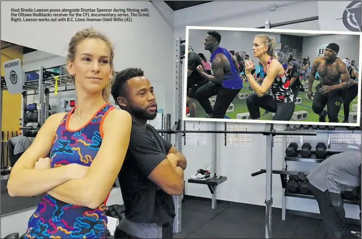  ??  ?? Host Brodie Lawson poses alongside Diontae Spencer during filming with the Ottawa Redblacks receiver for the CFL documentar­y series, The Grind. Right, Lawson works out with B.C. Lions lineman Odell Willis (41).