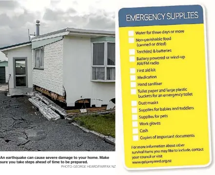  ?? PHOTO: GEORGE HEARD/FAIRFAX NZ ?? An earthquake can cause severe damage to your home. Make sure you take steps ahead of time to be prepared.