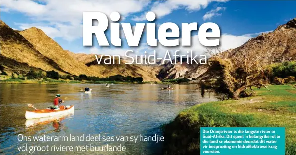  ??  ?? Die Oranjerivi­er is die langste rivier in Suid-Afrika. Dit speel ’n belangrike rol in die land se ekonomie deurdat dit water vir besproeiin­g en hidroëlekt­riese krag voorsien.