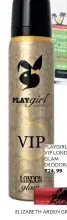  ??  ?? PLAYGIRL VIP LONDON GLAM DEODORANT R24, 99