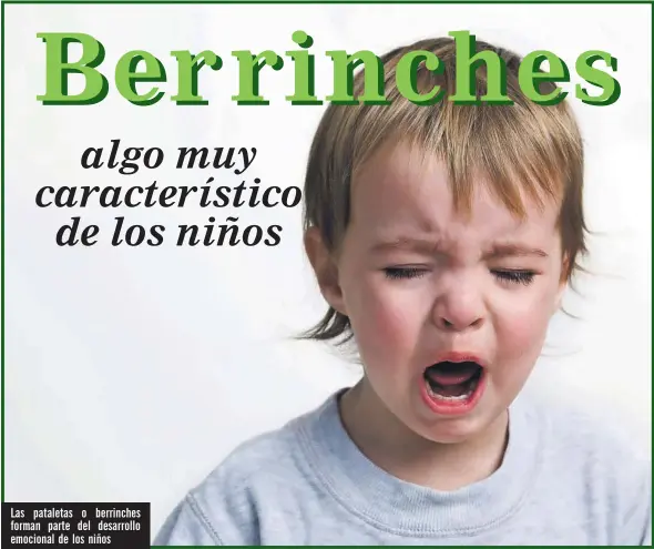  ??  ?? Las pataletas o berrinches forman parte del desarrollo emocional de los niños