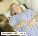  ??  ?? J’aurais donc dû, docteur