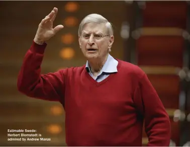  ??  ?? Estimable Swede:
Herbert Blomstedt is admired by Andrew Manze