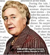  ??  ?? CREATOR Agatha Christie gave usMiss Marple in 1927