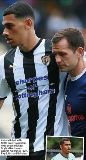  ??  ?? Kairo Mitchell with Notts County assistant head coach Michael Doyle after the win against Aldershot Town. Right: Richard Brindley.