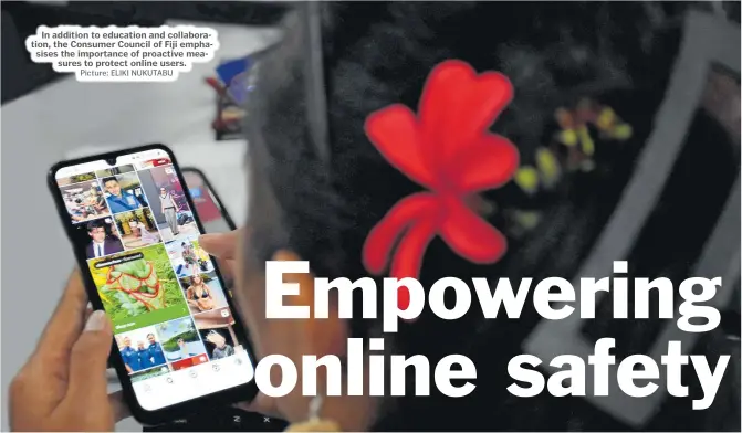  ?? Picture: ELIKI NUKUTABU ?? In addition to education and collaborat­ion, the Consumer Council of Fiji emphasises the importance of proactive measures to protect online users.