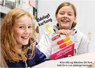  ??  ?? Ødelagt kartong Kine (10) og Nikoline (11) fant helt fin is i en ødelagt kartong.